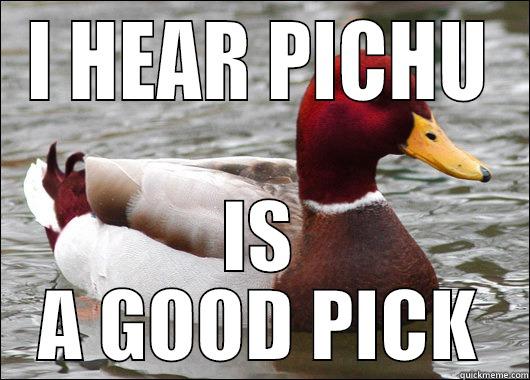 I HEAR PICHU IS A GOOD PICK Malicious Advice Mallard