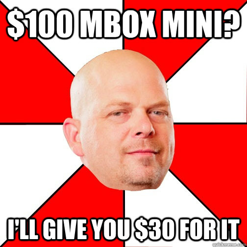 $100 mbox mini? i'll give you $30 for it - $100 mbox mini? i'll give you $30 for it  Pawn Star