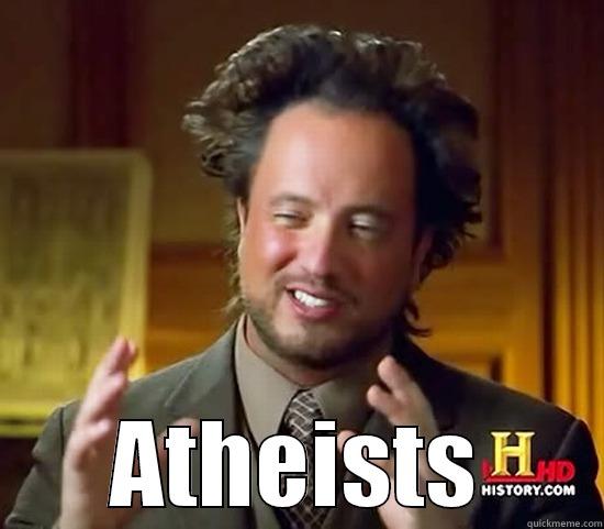  ATHEISTS Ancient Aliens