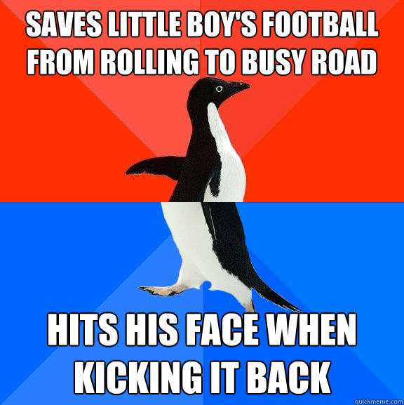 Saves little boy's football from rolling to busy road hits his face when kicking it back  