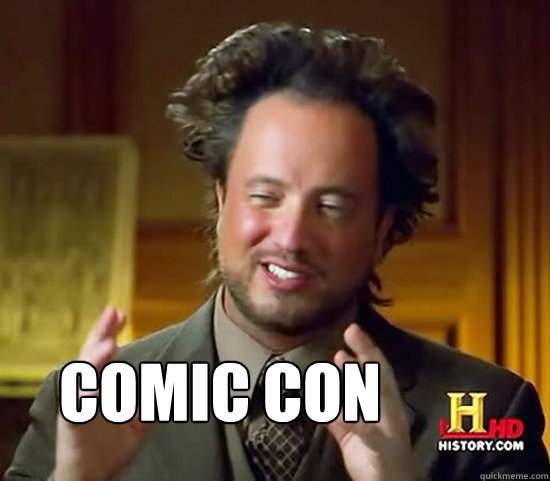  COMIC CON -  COMIC CON  Ancient Aliens