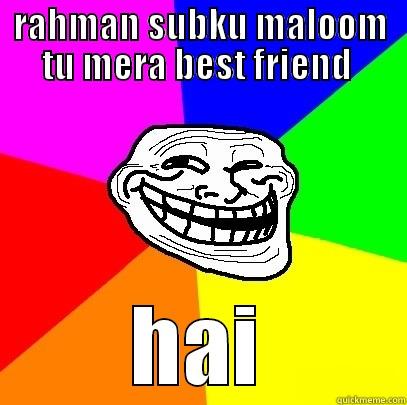 RAHMAN SUBKU MALOOM TU MERA BEST FRIEND  HAI Troll Face