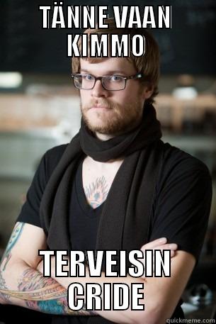 TÄNNE VAAN KIMMO TERVEISIN CRIDE Hipster Barista