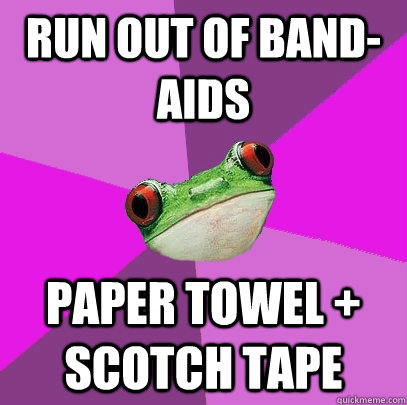 Run out of band-aids paper towel + scotch tape  Foul Bachelorette Frog