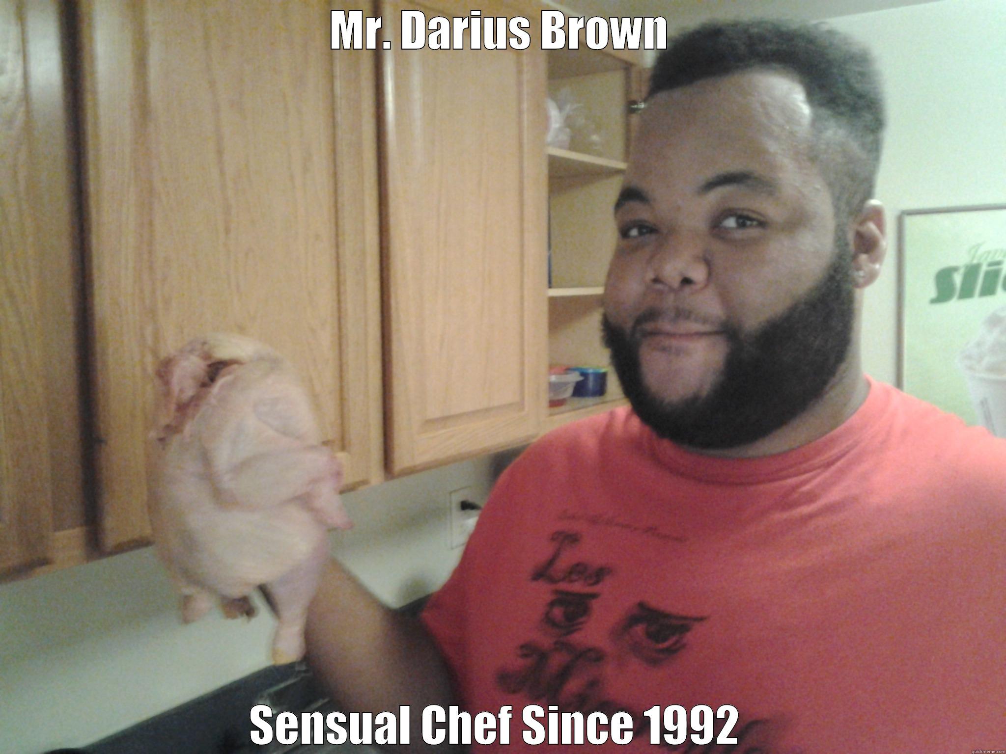 MR. DARIUS BROWN SENSUAL CHEF SINCE 1992  Misc