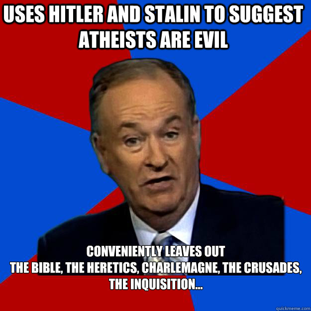 Uses Hitler and Stalin to suggest atheists are evil Conveniently leaves out 
the Bible, the Heretics, Charlemagne, the Crusades, the Inquisition...   