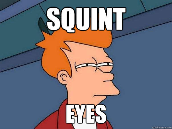 Squint Eyes  Futurama Fry