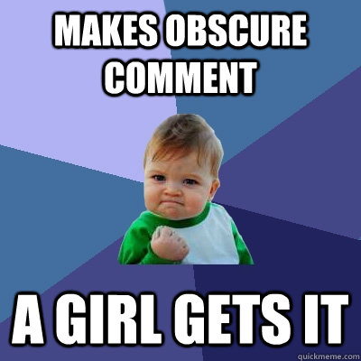 makes obscure comment a girl gets it   Success Kid