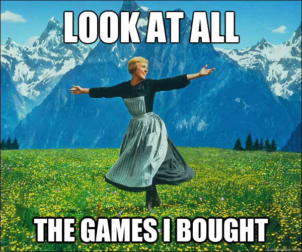 Look at all The games I bought  Sound of Music