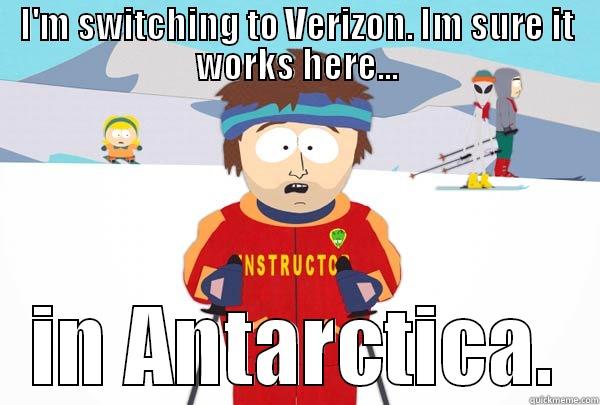 I'M SWITCHING TO VERIZON. IM SURE IT WORKS HERE... IN ANTARCTICA. Super Cool Ski Instructor