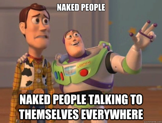 Naked people naked people talking to themselves everywhere  Buzz Lightyear