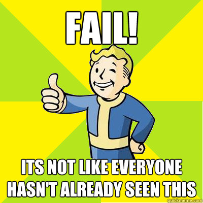 FAIL! Its Not like everyone hasn't already seen this - FAIL! Its Not like everyone hasn't already seen this  Fallout new vegas