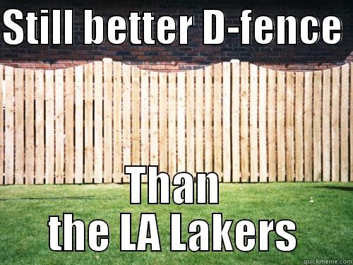 STILL BETTER D-FENCE  THAN THE LA LAKERS Misc