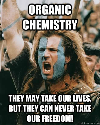 Organic chemistry They May Take Our Lives, But They Can Never Take Our Freedom! - Organic chemistry They May Take Our Lives, But They Can Never Take Our Freedom!  Braveheart