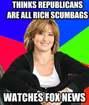 Thinks republicans are all rich scumbags watches Fox News  Sheltering Suburban Mom