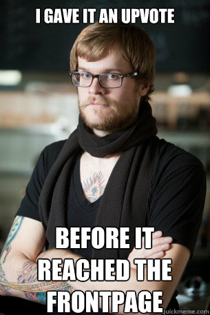 I gave it an upvote before it reached the frontpage - I gave it an upvote before it reached the frontpage  Hipster Barista