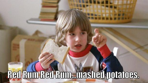  RED RUM RED RUM...MASHED POTATOES. Misc