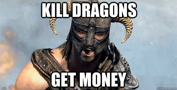 KILL DRAGONS GET MONEY  skyrim