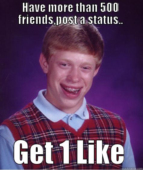 My Life - HAVE MORE THAN 500 FRIENDS,POST A STATUS.. GET 1 LIKE Bad Luck Brian