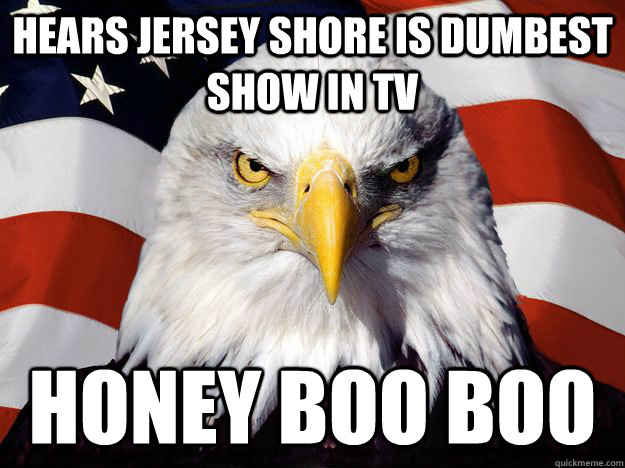 Hears Jersey Shore is dumbest show in TV Honey Boo Boo  One-up America