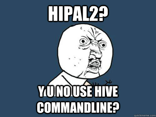 HIPAL2? y u no use hive commandline?  Y U No