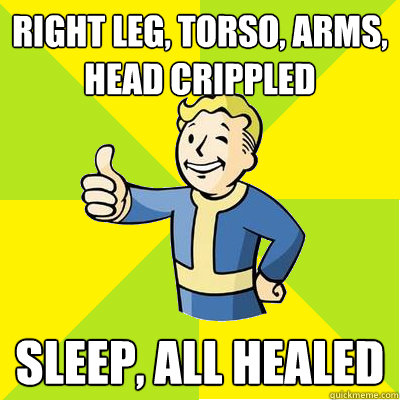 Right leg, torso, arms, head crippled Sleep, all healed - Right leg, torso, arms, head crippled Sleep, all healed  Fallout new vegas