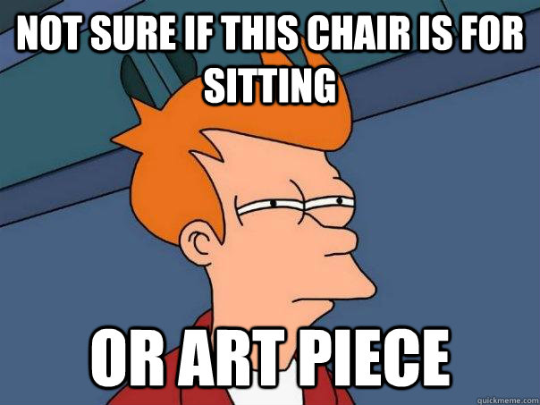 Not sure if this chair is for sitting or art piece  Futurama Fry