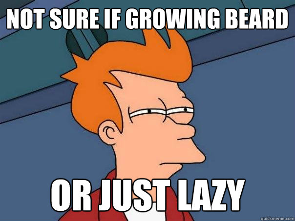Not sure if Growing beard or just lazy  Futurama Fry