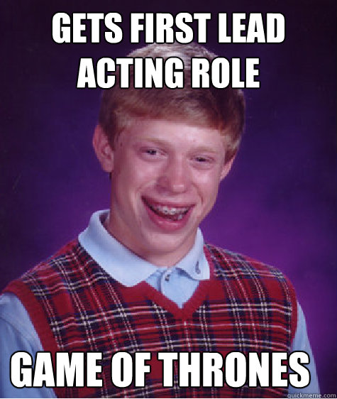 Gets first lead acting role Game of Thrones  Bad Luck Brian