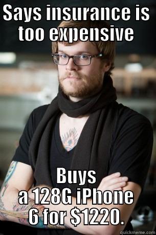 SAYS INSURANCE IS TOO EXPENSIVE BUYS A 128G IPHONE 6 FOR $1220. Hipster Barista