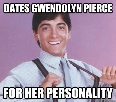 dates gwendolyn pierce for her personality  Good Guy Charles in Charge