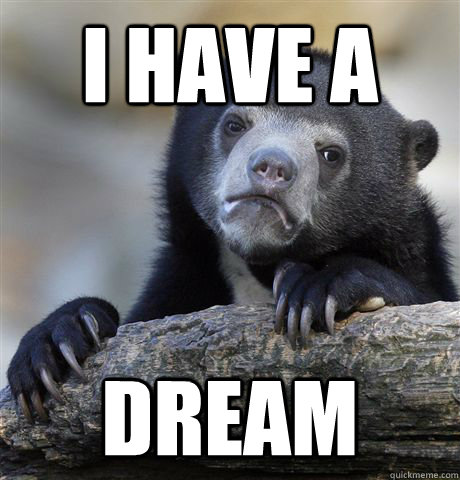 I have a Dream - I have a Dream  Confession Bear