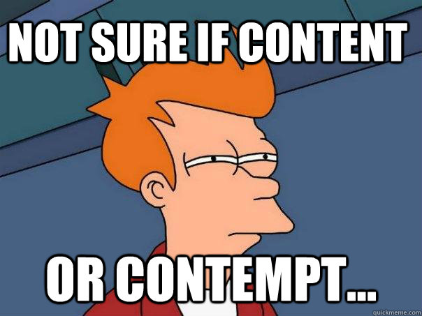 Not sure if content Or contempt... - Not sure if content Or contempt...  Futurama Fry