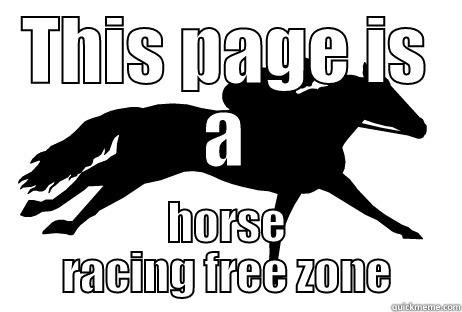 THIS PAGE IS A HORSE RACING FREE ZONE Misc