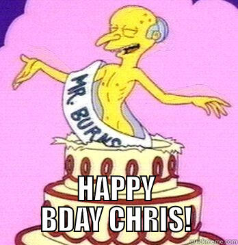  HAPPY BDAY CHRIS! Misc