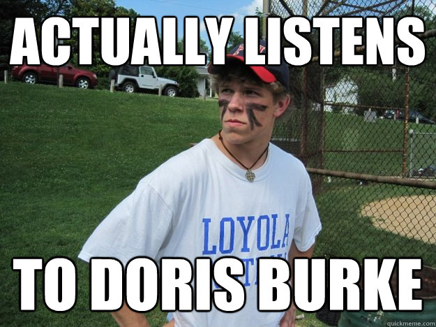 actually listens to doris burke - actually listens to doris burke  Uninformed Sports Fan