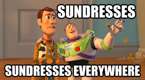 sundresses sundresses everywhere - sundresses sundresses everywhere  Buzz Kill