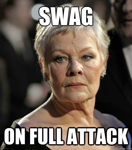 swag on full attack - swag on full attack  Judi Dench