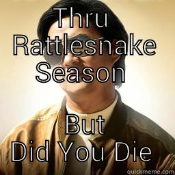 THRU  RATTLESNAKE SEASON  BUT DID YOU DIE  Mr Chow