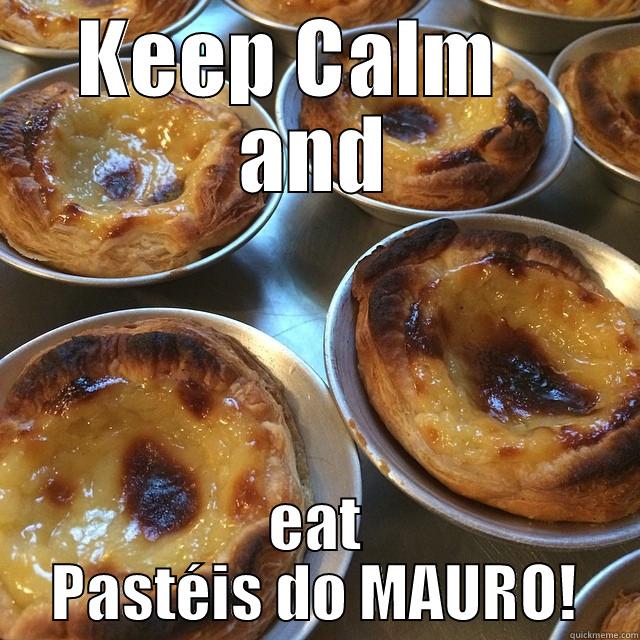 Keep Calm! - KEEP CALM    AND EAT PASTÉIS DO MAURO! Misc