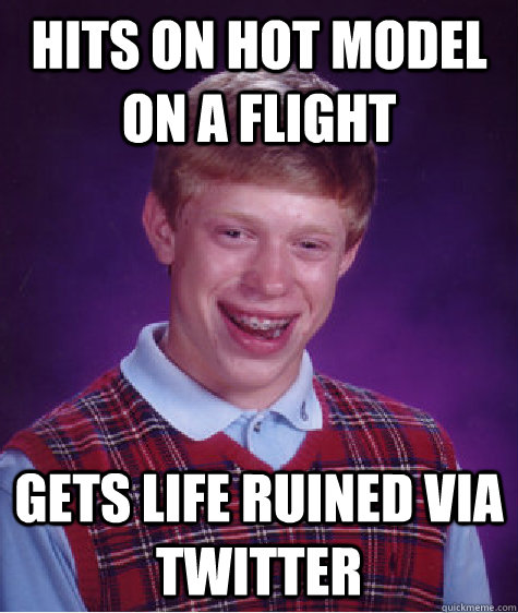 Hits on hot model on a flight Gets life ruined via twitter  Bad Luck Brian