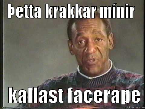 ÞETTA KRAKKAR MÍNIR    KALLAST FACERAPE Misc