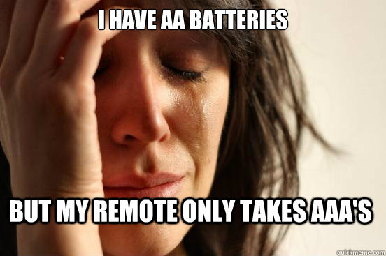 I have AA batteries but my remote only takes AAA's - I have AA batteries but my remote only takes AAA's  First World Problems