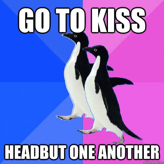 Go to kiss Headbut one another  Socially Awkward Couple