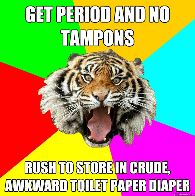 Get Period and no tampons rush to store in crude, awkward toilet paper diaper  Time of the Month Tiger