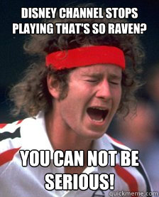 Disney Channel stops playing That's so Raven? You Can Not Be Serious!   Mad Mcenroe