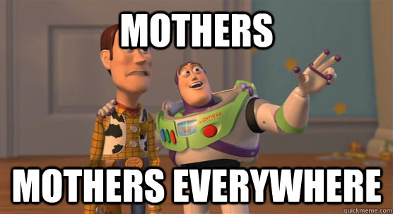 Mothers mothers everywhere - Mothers mothers everywhere  Toy Story Everywhere