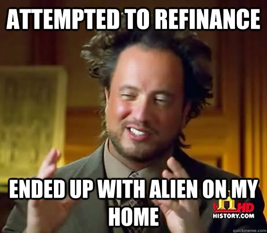 ATTEMPTED TO REFINANCE ENDED UP WITH ALIEN ON MY HOME  Ancient Aliens