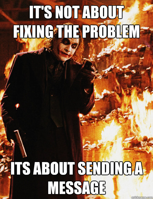 It's not about
fixing the problem Its about sending a message - It's not about
fixing the problem Its about sending a message  Misc