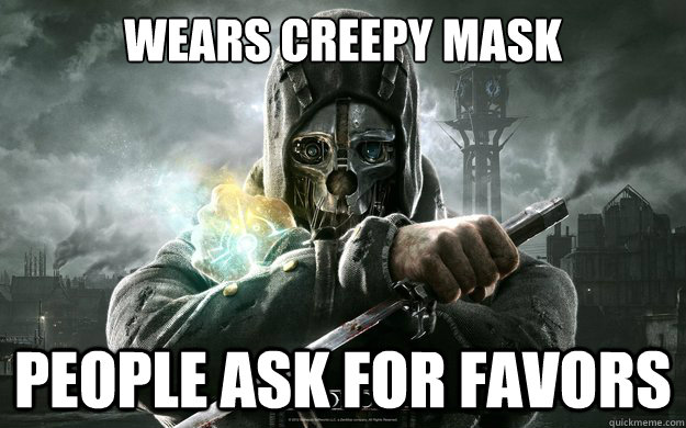 Wears creepy mask People ask for favors  Dishonored